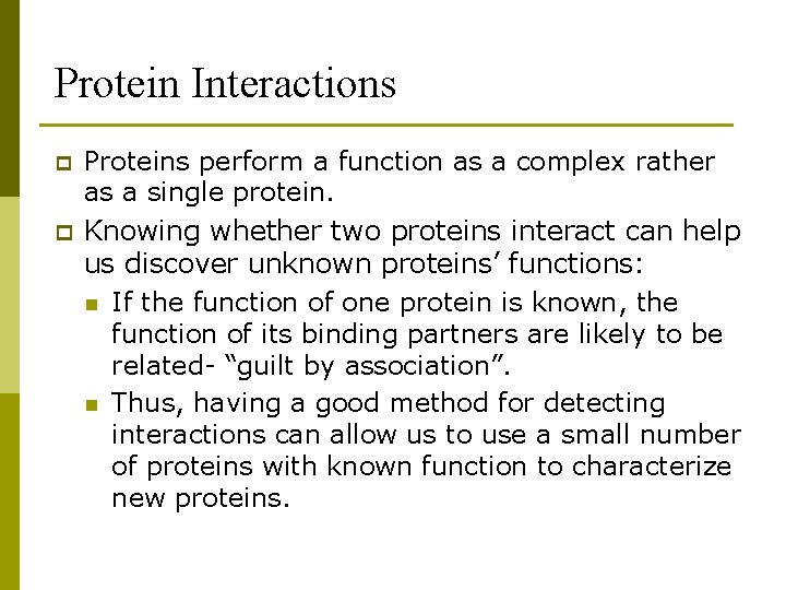 Protein Interactions Proteins perform a function as a complex rather as a single protein.