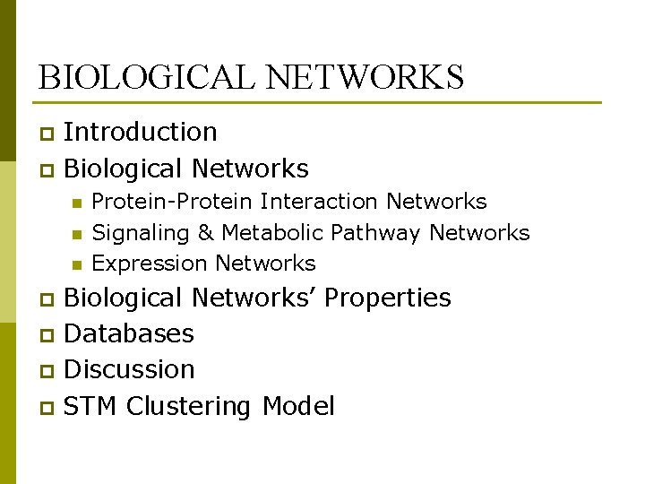 BIOLOGICAL NETWORKS Introduction p Biological Networks p n n n Protein-Protein Interaction Networks Signaling