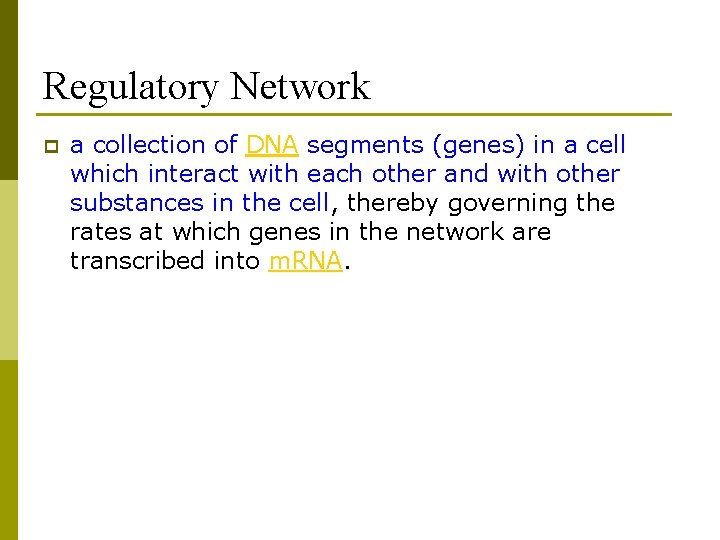 Regulatory Network p a collection of DNA segments (genes) in a cell which interact