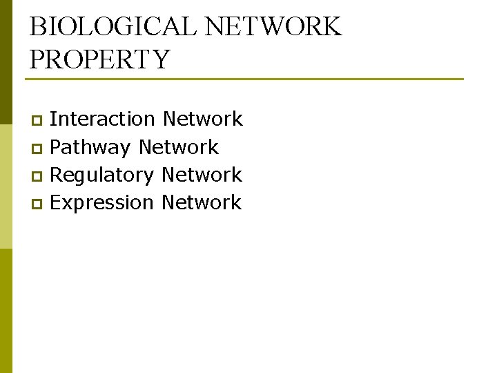 BIOLOGICAL NETWORK PROPERTY Interaction Network p Pathway Network p Regulatory Network p Expression Network
