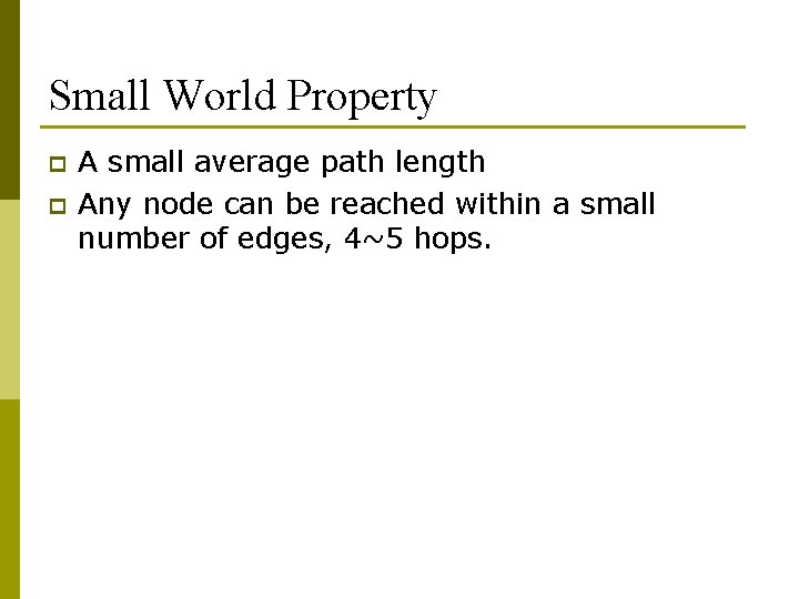 Small World Property p p A small average path length Any node can be