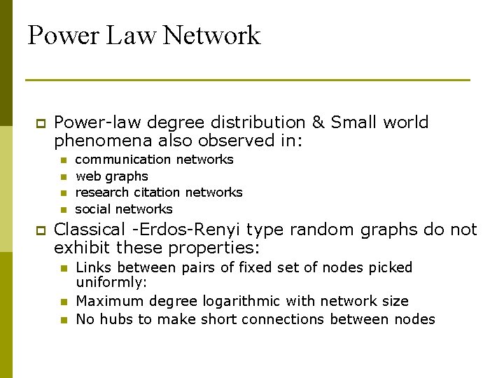 Power Law Network p Power-law degree distribution & Small world phenomena also observed in: