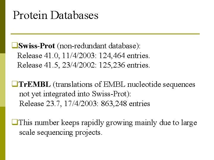 Protein Databases q. Swiss-Prot (non-redundant database): Release 41. 0, 11/4/2003: 124, 464 entries. Release