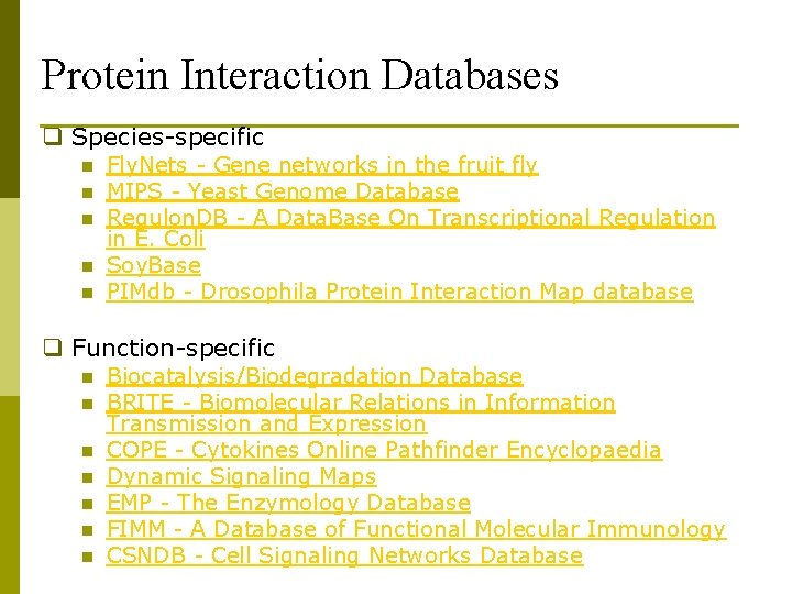 Protein Interaction Databases q Species-specific n n n Fly. Nets - Gene networks in