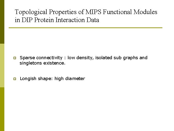 Topological Properties of MIPS Functional Modules in DIP Protein Interaction Data p Sparse connectivity