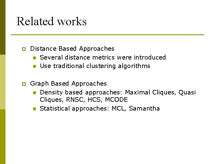 Related works p Distance Based Approaches n Several distance metrics were introduced n Use