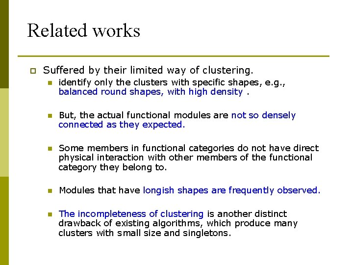 Related works p Suffered by their limited way of clustering. n identify only the