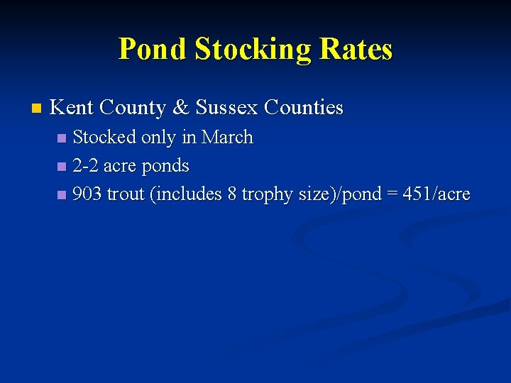 Pond Stocking Rates n Kent County & Sussex Counties Stocked only in March n