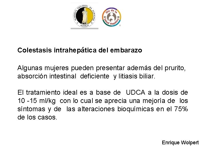 Colestasis intrahepática del embarazo Algunas mujeres pueden presentar además del prurito, absorción intestinal deficiente