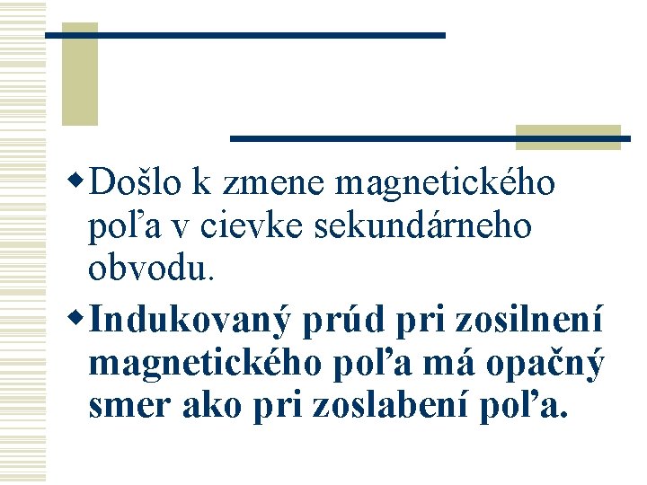 w. Došlo k zmene magnetického poľa v cievke sekundárneho obvodu. w. Indukovaný prúd pri