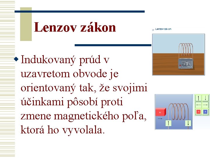 Lenzov zákon w Indukovaný prúd v uzavretom obvode je orientovaný tak, že svojimi účinkami