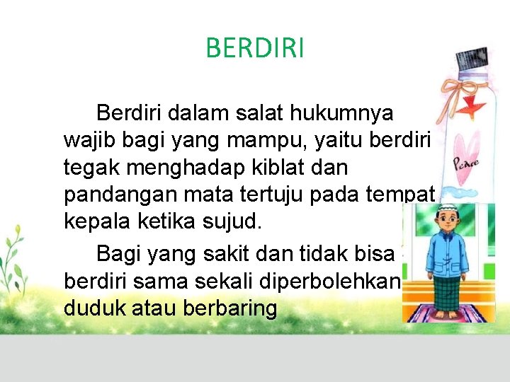 BERDIRI Berdiri dalam salat hukumnya wajib bagi yang mampu, yaitu berdiri tegak menghadap kiblat