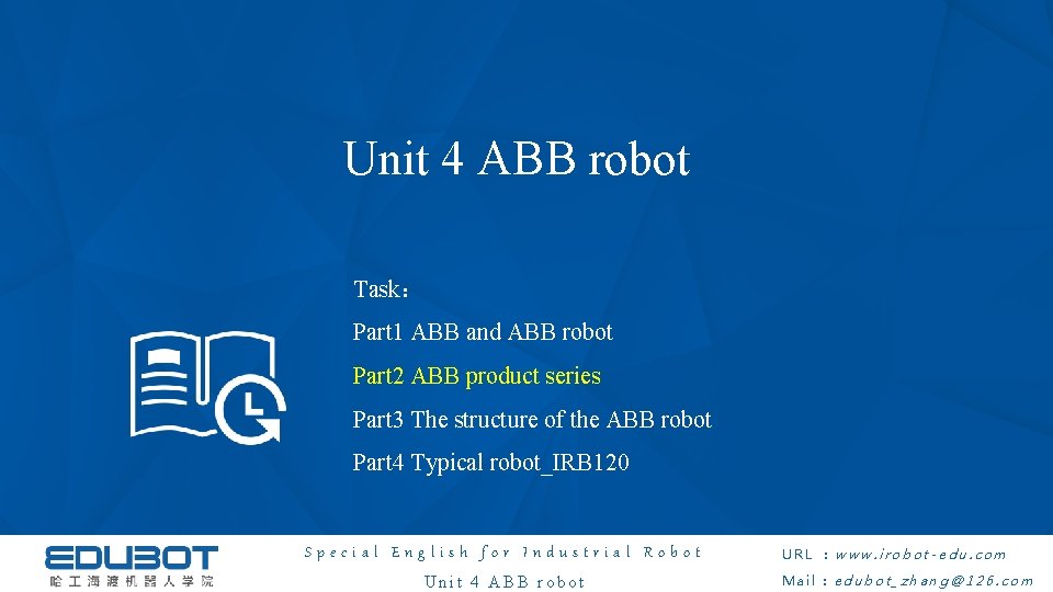 Unit 4 ABB robot Task： Part 1 ABB and ABB robot Part 2 ABB
