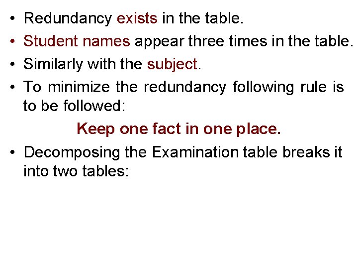  • • Redundancy exists in the table. Student names appear three times in