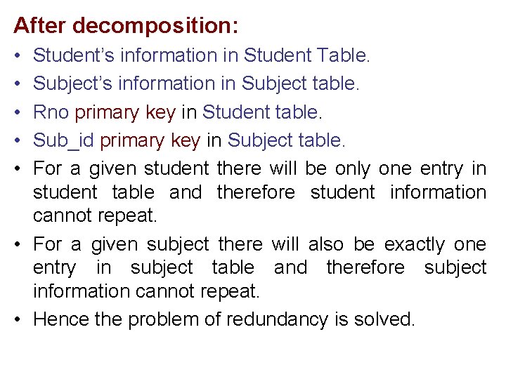 After decomposition: • • • Student’s information in Student Table. Subject’s information in Subject