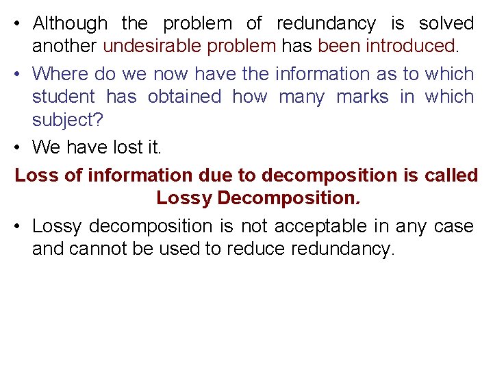  • Although the problem of redundancy is solved another undesirable problem has been