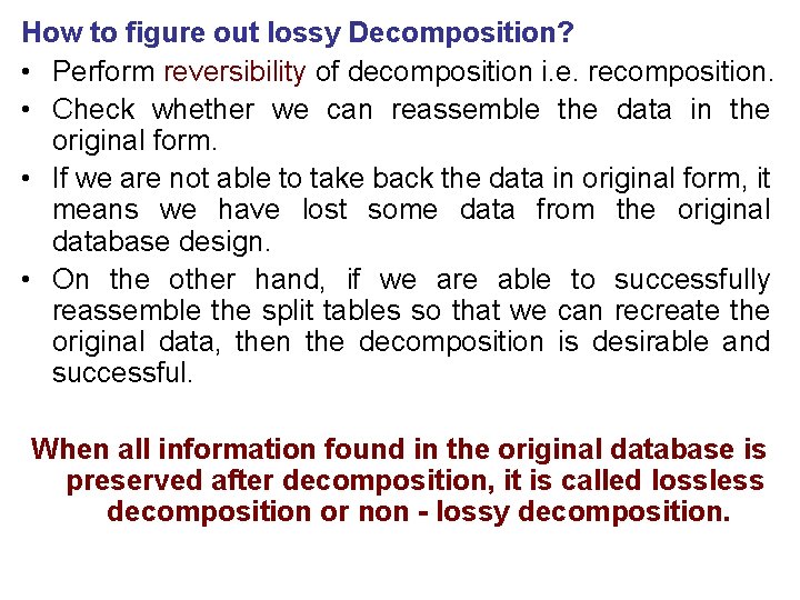 How to figure out lossy Decomposition? • Perform reversibility of decomposition i. e. recomposition.