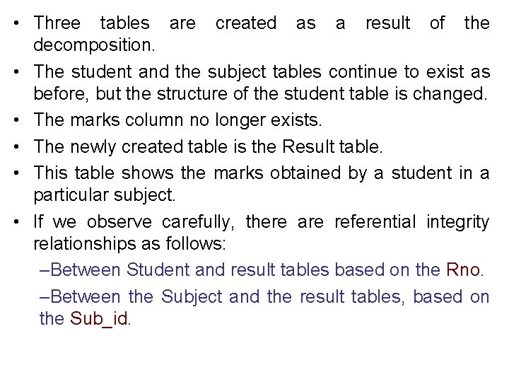  • Three tables are created as a result of the decomposition. • The