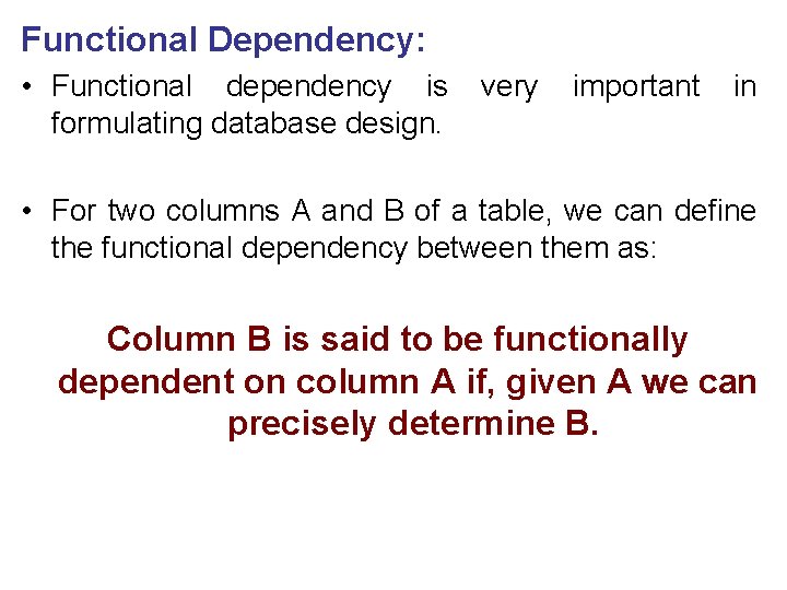 Functional Dependency: • Functional dependency is formulating database design. very important in • For