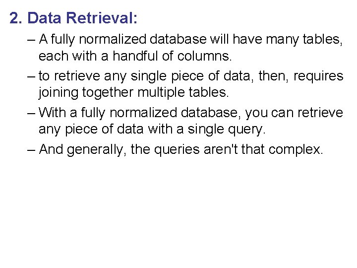 2. Data Retrieval: – A fully normalized database will have many tables, each with