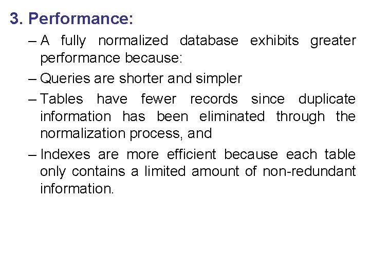 3. Performance: – A fully normalized database exhibits greater performance because: – Queries are