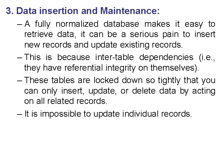 3. Data insertion and Maintenance: – A fully normalized database makes it easy to