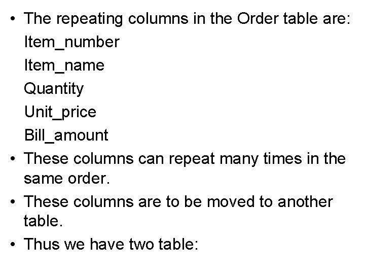  • The repeating columns in the Order table are: Item_number Item_name Quantity Unit_price