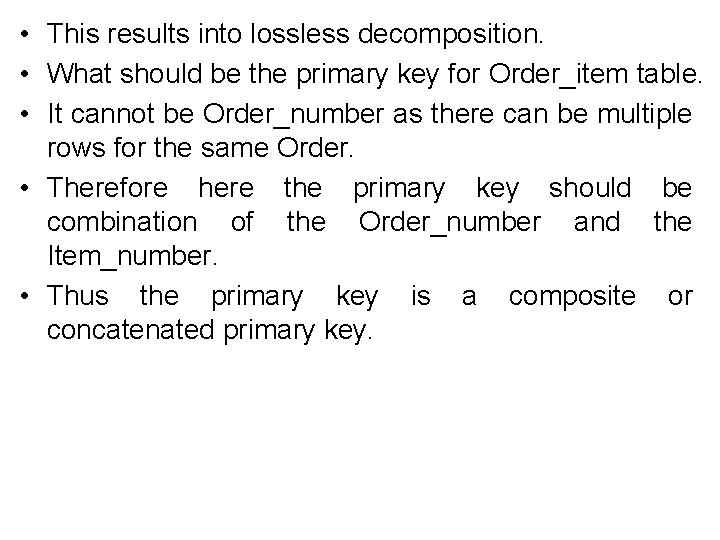  • This results into lossless decomposition. • What should be the primary key
