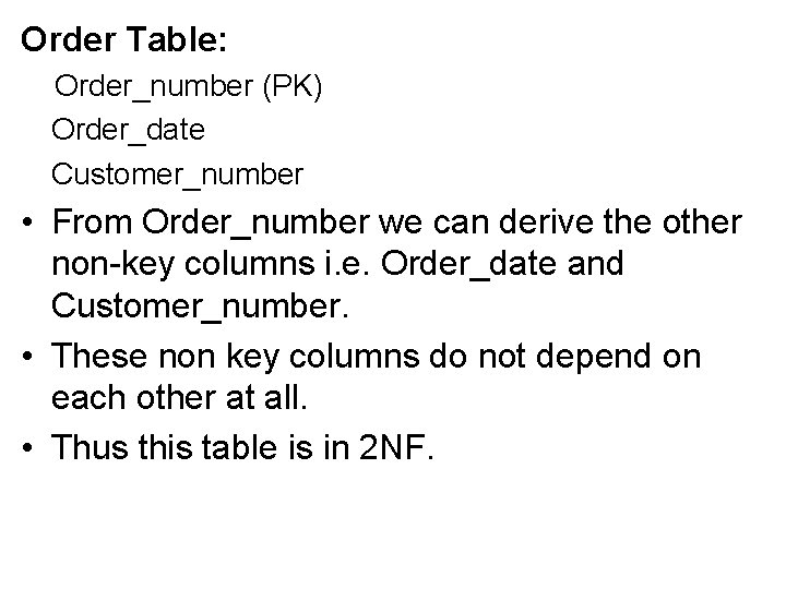 Order Table: Order_number (PK) Order_date Customer_number • From Order_number we can derive the other