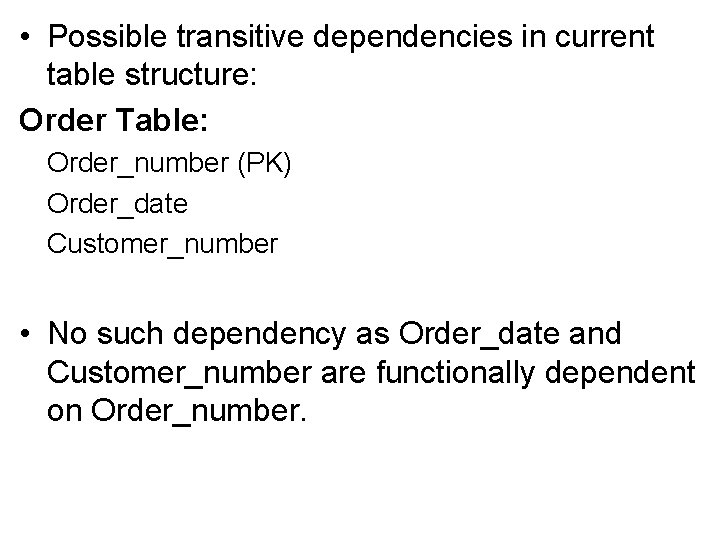  • Possible transitive dependencies in current table structure: Order Table: Order_number (PK) Order_date