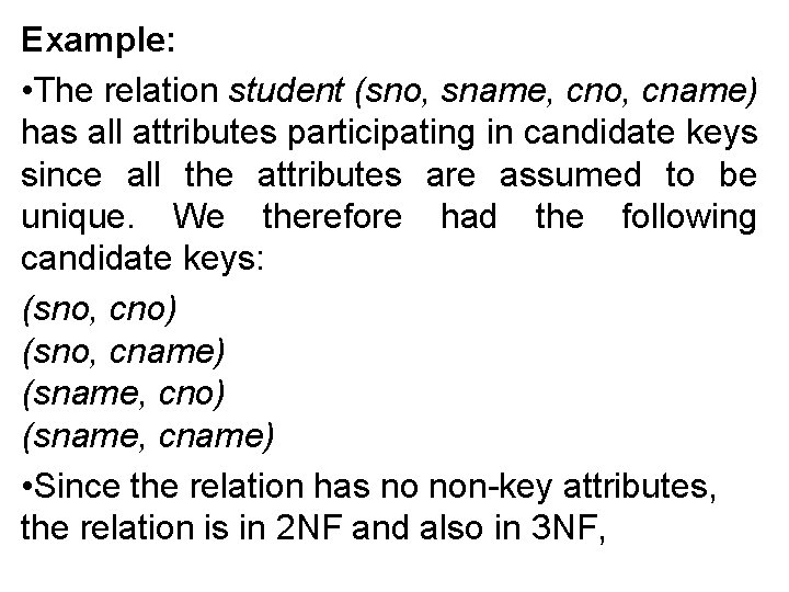 Example: • The relation student (sno, sname, cno, cname) has all attributes participating in