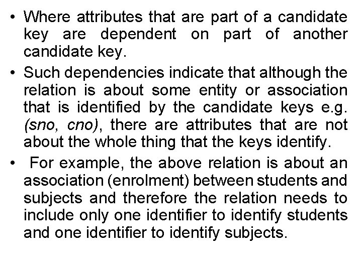  • Where attributes that are part of a candidate key are dependent on