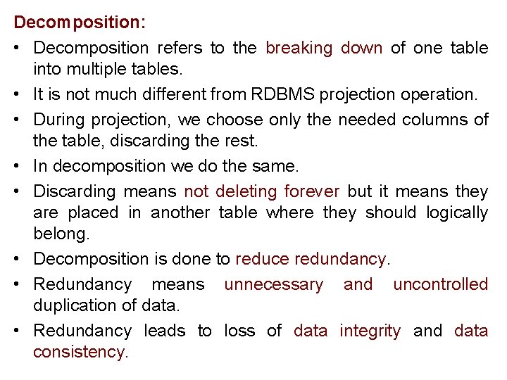 Decomposition: • Decomposition refers to the breaking down of one table into multiple tables.
