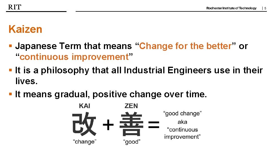 | 5 Kaizen § Japanese Term that means “Change for the better” or “continuous