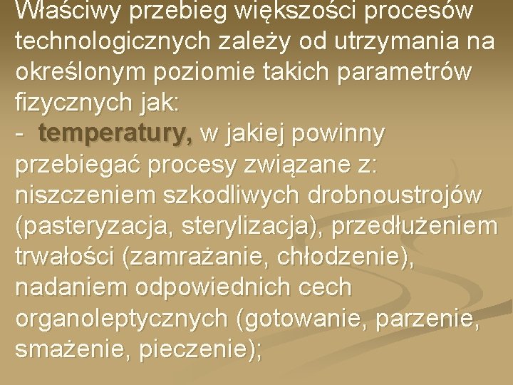 Właściwy przebieg większości procesów technologicznych zależy od utrzymania na określonym poziomie takich parametrów fizycznych