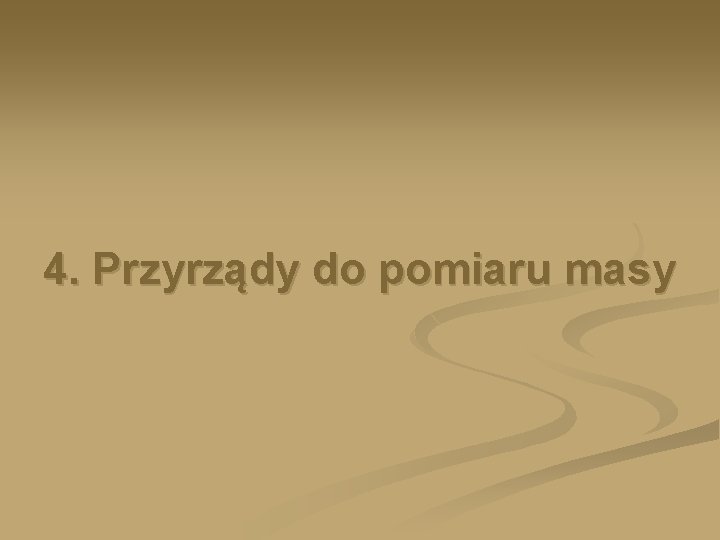 4. Przyrządy do pomiaru masy 