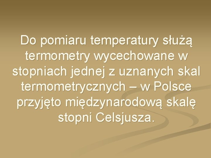 Do pomiaru temperatury służą termometry wycechowane w stopniach jednej z uznanych skal termometrycznych –