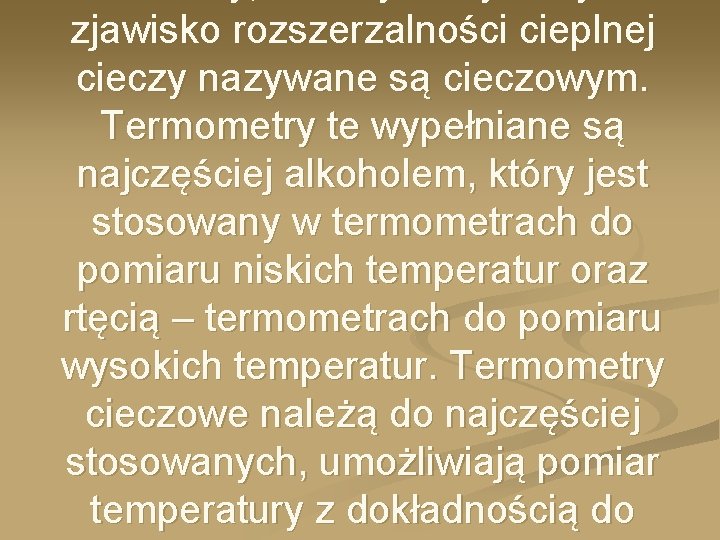 zjawisko rozszerzalności cieplnej cieczy nazywane są cieczowym. Termometry te wypełniane są najczęściej alkoholem, który