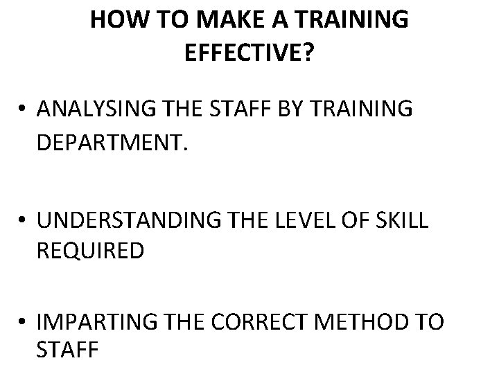 HOW TO MAKE A TRAINING EFFECTIVE? • ANALYSING THE STAFF BY TRAINING DEPARTMENT. •