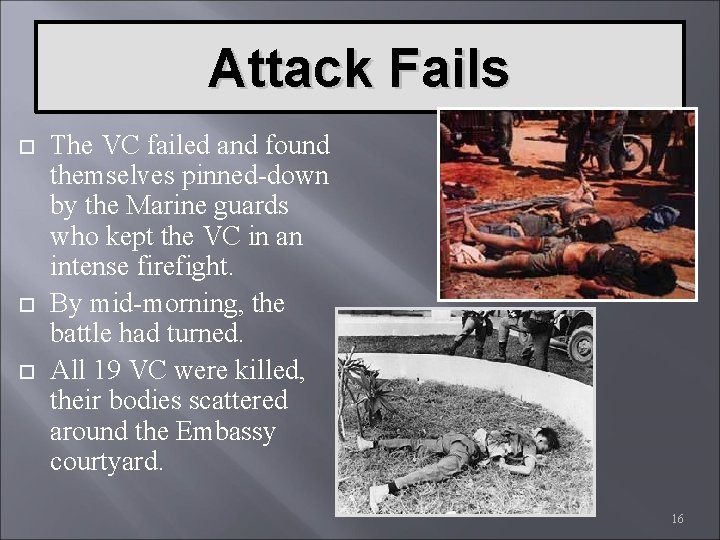 Attack Fails The VC failed and found themselves pinned-down by the Marine guards who