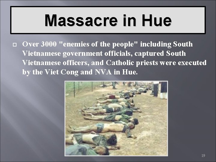 Massacre in Hue Over 3000 "enemies of the people" including South Vietnamese government officials,