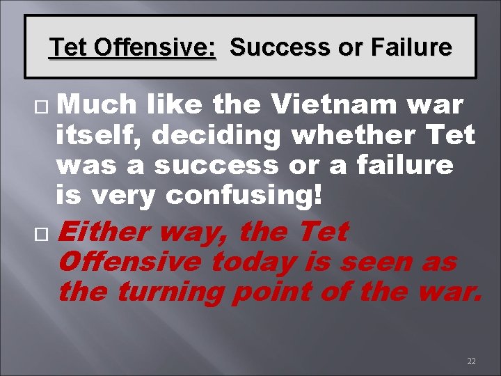 Tet Offensive: Success or Failure Much like the Vietnam war itself, deciding whether Tet