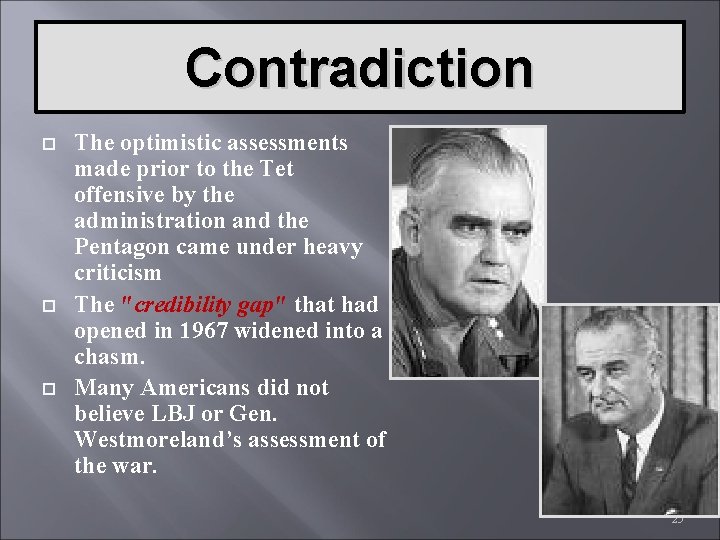 Contradiction The optimistic assessments made prior to the Tet offensive by the administration and