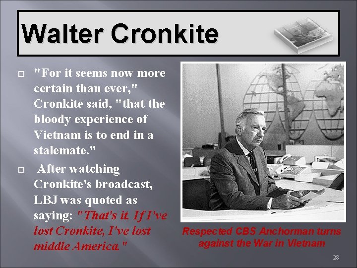 Walter Cronkite "For it seems now more certain than ever, " Cronkite said, "that
