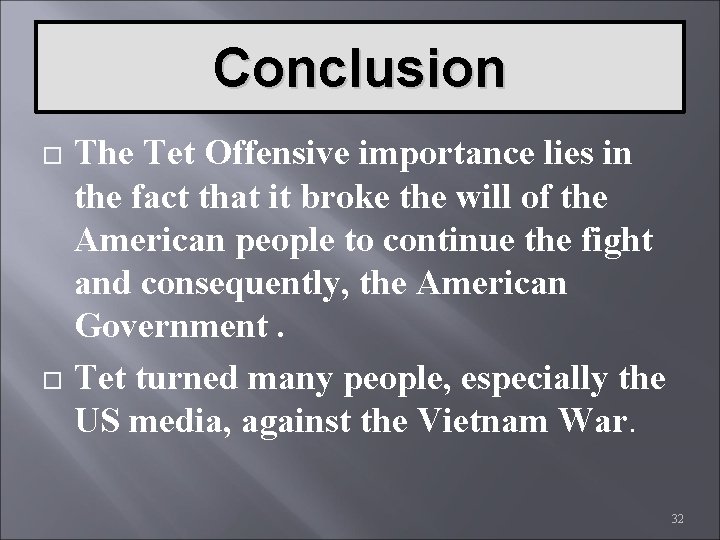 Conclusion The Tet Offensive importance lies in the fact that it broke the will