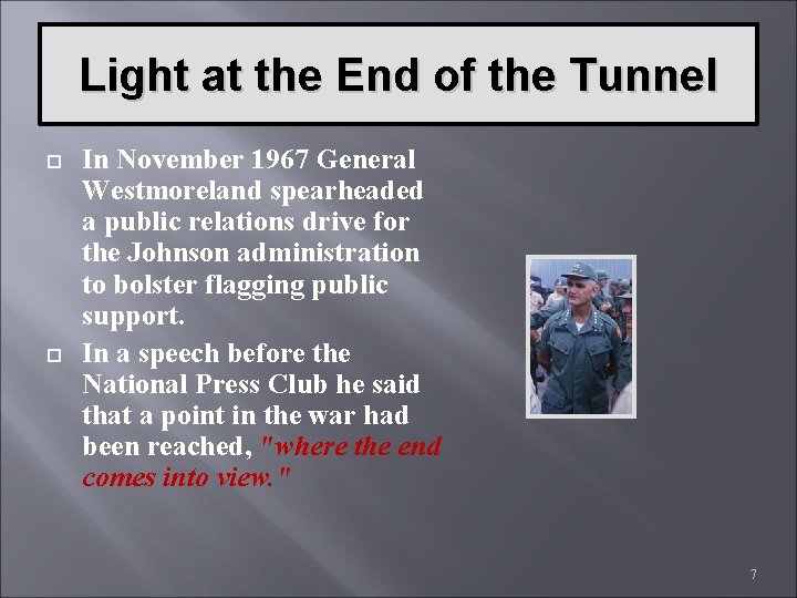 Light at the End of the Tunnel In November 1967 General Westmoreland spearheaded a