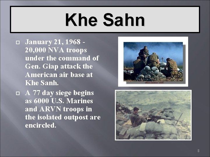 Khe Sahn January 21, 1968 20, 000 NVA troops under the command of Gen.