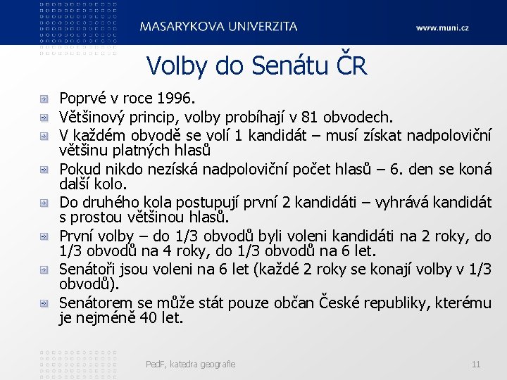 Volby do Senátu ČR Poprvé v roce 1996. Většinový princip, volby probíhají v 81