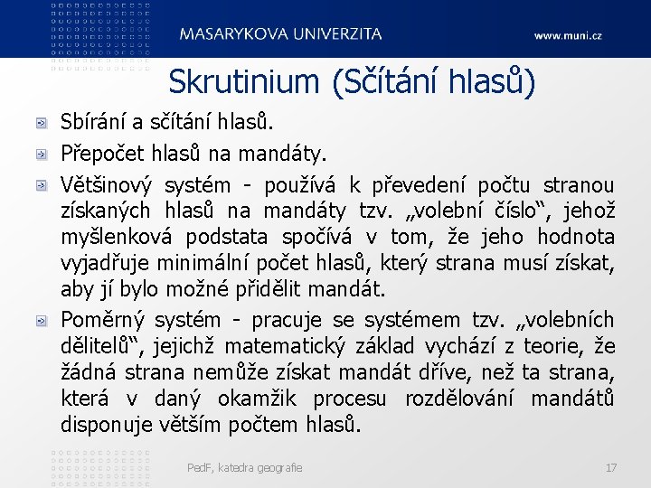 Skrutinium (Sčítání hlasů) Sbírání a sčítání hlasů. Přepočet hlasů na mandáty. Většinový systém -