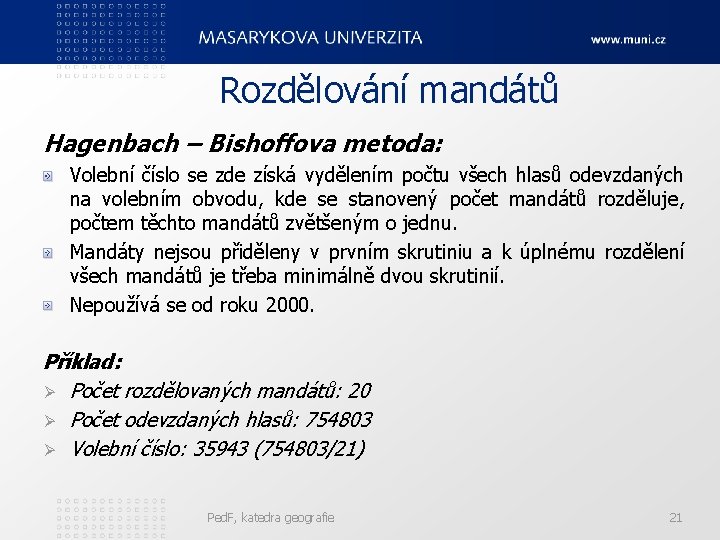 Rozdělování mandátů Hagenbach – Bishoffova metoda: Volební číslo se zde získá vydělením počtu všech